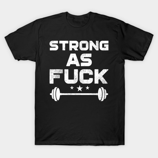 Strong As Fuck T-Shirt by Eugenex